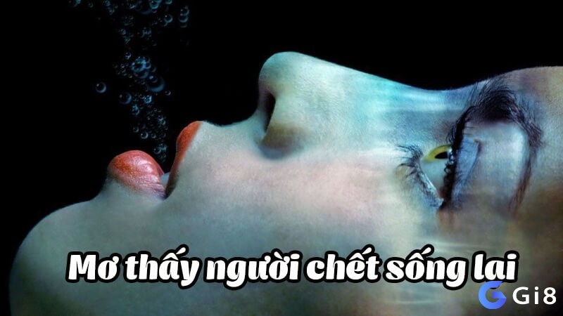 Cùng Gi8 giải mã giấc mơ thấy người thân chết sống lại nhé!